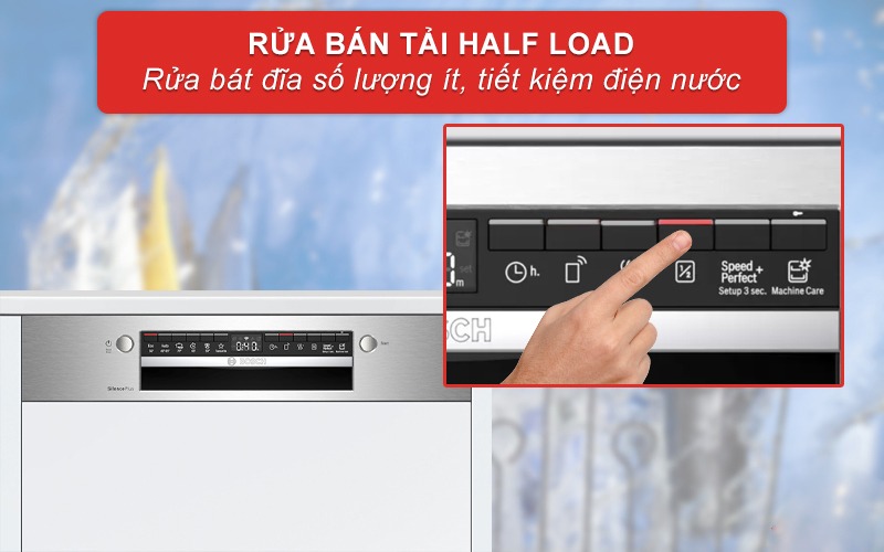 Tính năng rửa bán tải Half Load thích hợp rửa bát đĩa số lượng ít.  