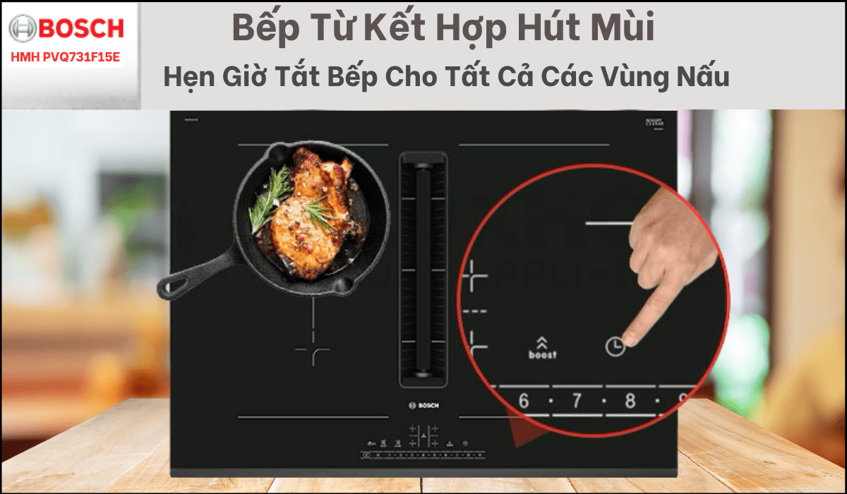 BẾP TỪ KẾT HỢP HÚT MÙI BOSCH PVQ731F15E SERIE 6 BỐN VÙNG NẤU