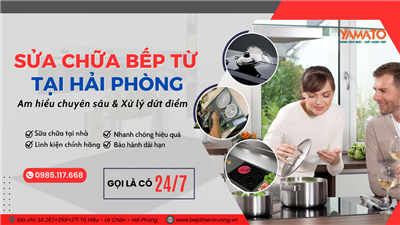 Sửa chữa bếp từ tại Hải Phòng uy tín & tận tâm | Hotline: 0985.117.668