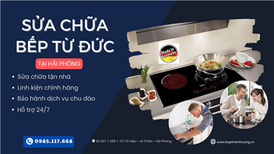 Sửa chữa các loại bếp từ Đức chuyên nghiệp, uy tín tại Hải Phòng | GIÁ TỐT & HỖ TRỢ 24/24