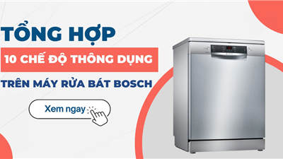 Khám phá ngay: 10 chế độ hiện đại của máy rửa bát Bosch