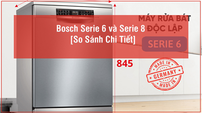 Bosch Serie 6 và Serie 8 – Đâu Là Máy Rửa Chén Phù Hợp Cho Bạn? [So Sánh Chi Tiết]