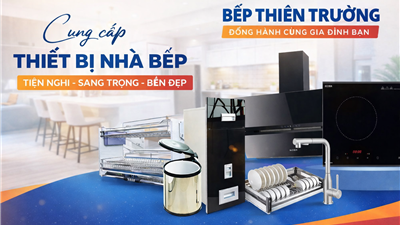 Bếp Thiên Trường – Địa Chỉ Phân Phối Thiết Bị Nhà Bếp & Phụ Kiện Nhà Bếp Cao Cấp Uy Tín
