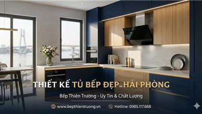 Dịch Vụ Thiết Kế Tủ Bếp Đẹp Tại Hải Phòng – Giá Tốt, Đa Dạng Mẫu Mã, Thi Công Chuyên Nghiệp