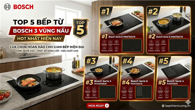 Đánh Giá Top 5 Bếp Từ Bosch 3 Vùng Nấu HOT Nhất Hiện Nay – Giải Pháp Hoàn Hảo Cho Gian Bếp Hiện Đại