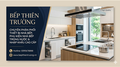 Bếp Thiên Trường – Địa Chỉ Cung Cấp Thiết Bị Nhà Bếp Và Phụ Kiện Nhà Bếp Cao Cấp Uy Tín Tại Hải Phòng