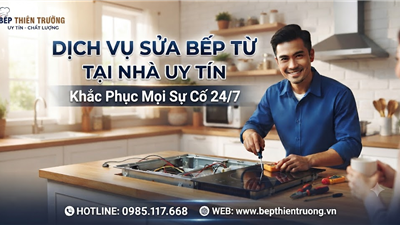 Dịch Vụ Sửa Bếp Từ Tại Nhà Uy Tín – Khắc Phục Mọi Sự Cố 24/7 – Bếp Thiên Trường